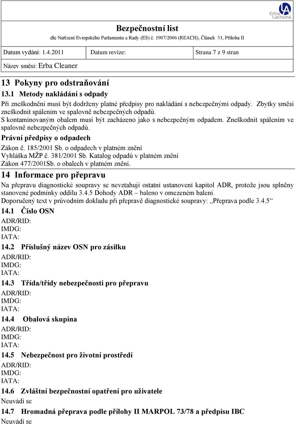 Právní předpisy o odpadech Zákon č. 185/2001 Sb. o odpadech v platném znění Vyhláška MŽP č. 381/2001 Sb. Katalog odpadů v platném znění Zákon 477/2001Sb. o obalech v platném znění.