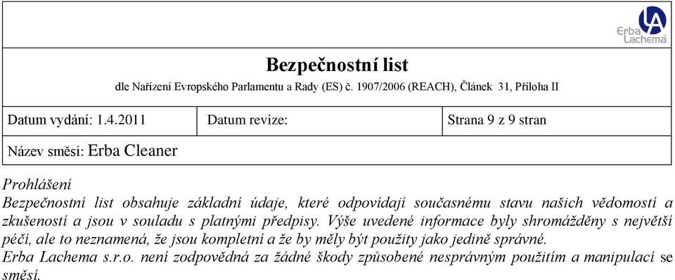 současnému stavu našich vědomostí a zkušeností a jsou v souladu s platnými předpisy.