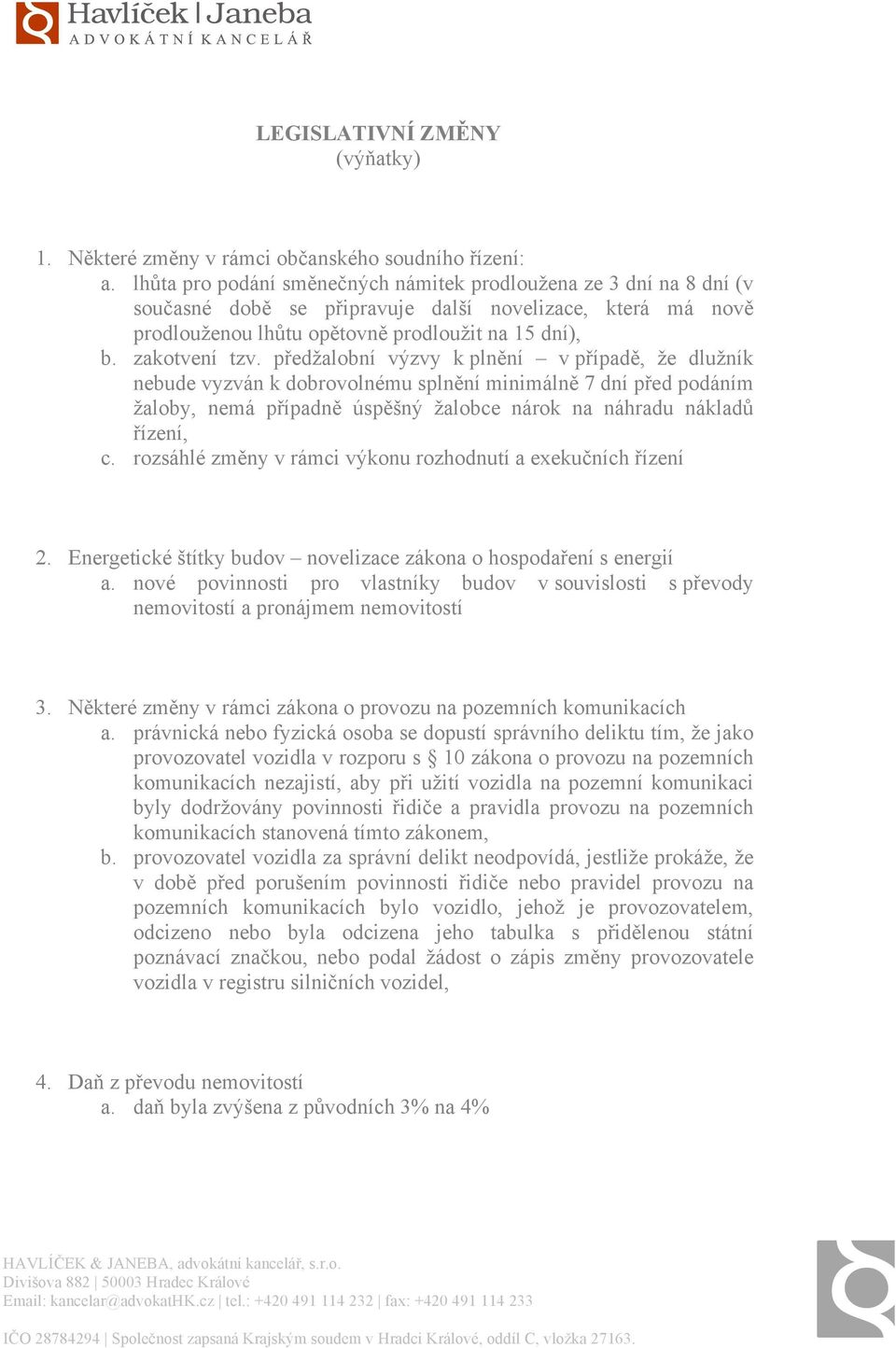 předžalobní výzvy k plnění v případě, že dlužník nebude vyzván k dobrovolnému splnění minimálně 7 dní před podáním žaloby, nemá případně úspěšný žalobce nárok na náhradu nákladů řízení, c.