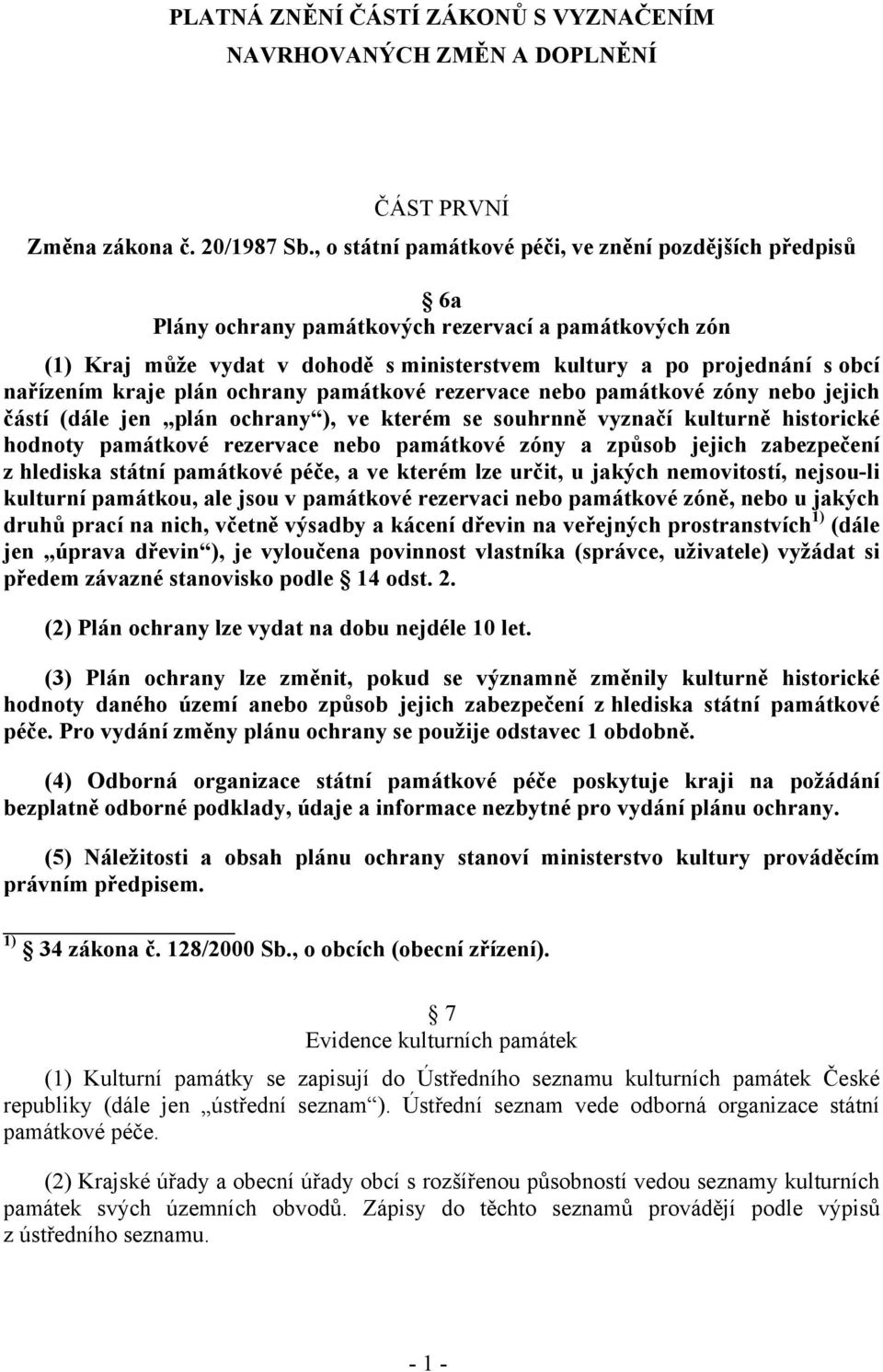 kraje plán ochrany památkové rezervace nebo památkové zóny nebo jejich částí (dále jen plán ochrany ), ve kterém se souhrnně vyznačí kulturně historické hodnoty památkové rezervace nebo památkové