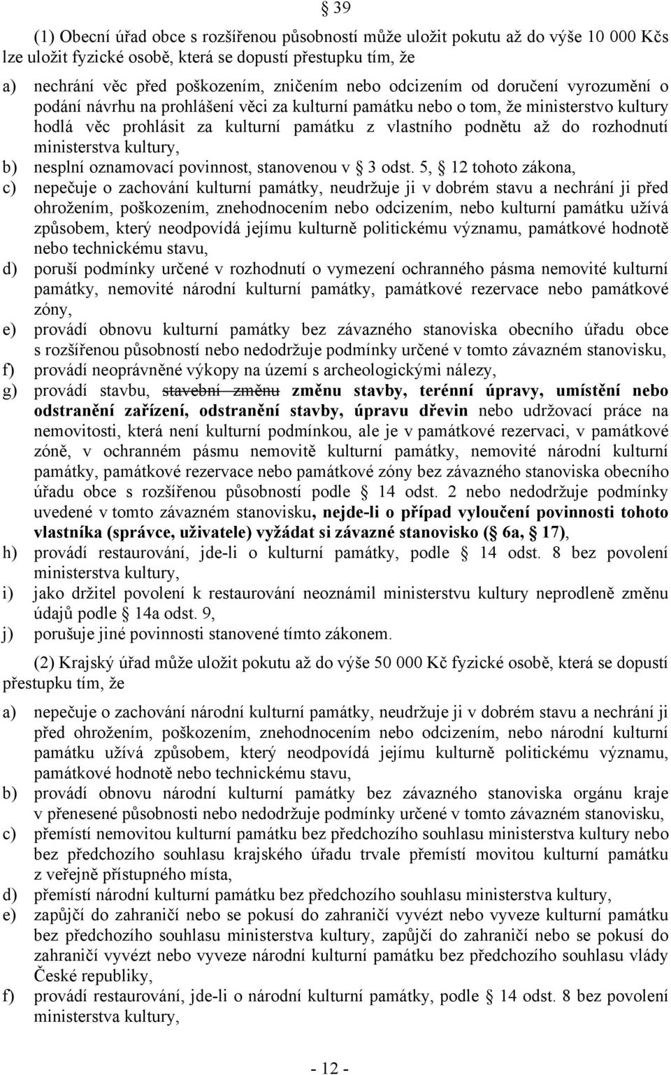 rozhodnutí ministerstva kultury, b) nesplní oznamovací povinnost, stanovenou v 3 odst.