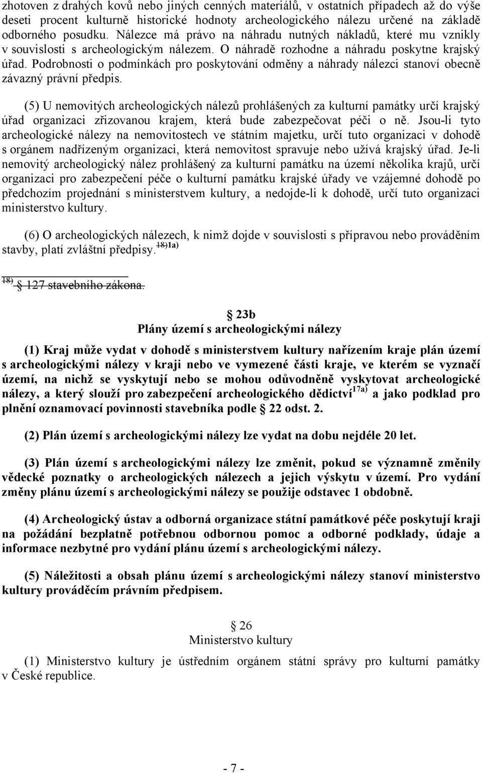 Podrobnosti o podmínkách pro poskytování odměny a náhrady nálezci stanoví obecně závazný právní předpis.