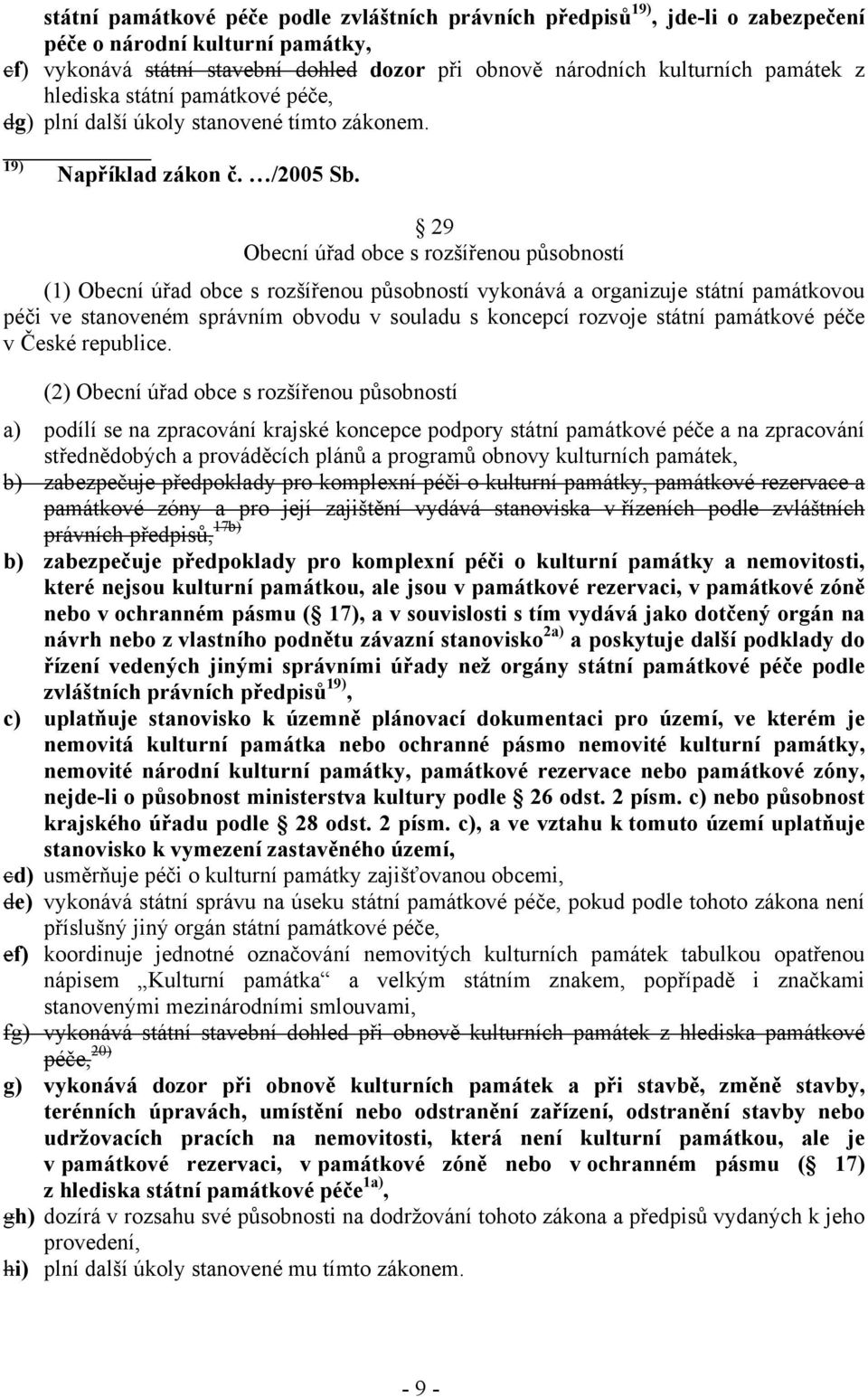 29 Obecní úřad obce s rozšířenou působností (1) Obecní úřad obce s rozšířenou působností vykonává a organizuje státní památkovou péči ve stanoveném správním obvodu v souladu s koncepcí rozvoje státní