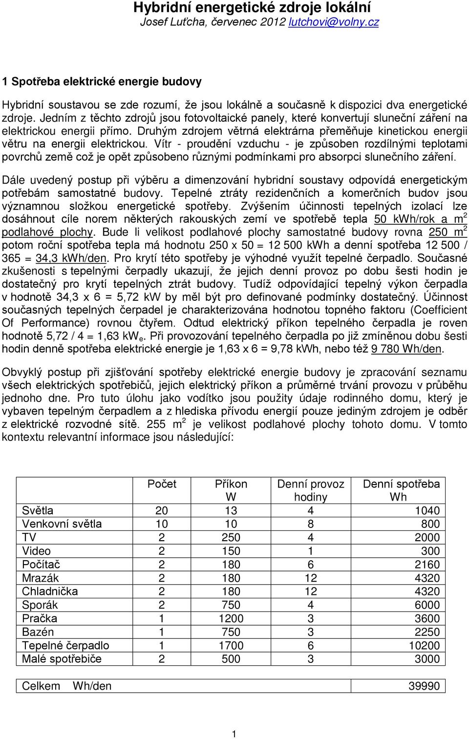 Jedním z těchto zdrojů jsou fotovoltaické panely, které konvertují sluneční záření na elektrickou energii přímo.