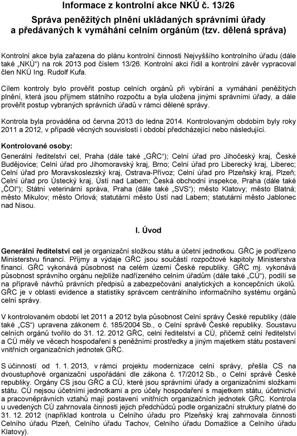 Kontrolní akci řídil a kontrolní závěr vypracoval člen NKÚ Ing. Rudolf Kufa.