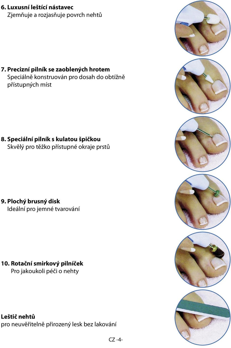 Speciální pilník s kulatou špičkou Skvělý pro těžko přístupné okraje prstů 9.