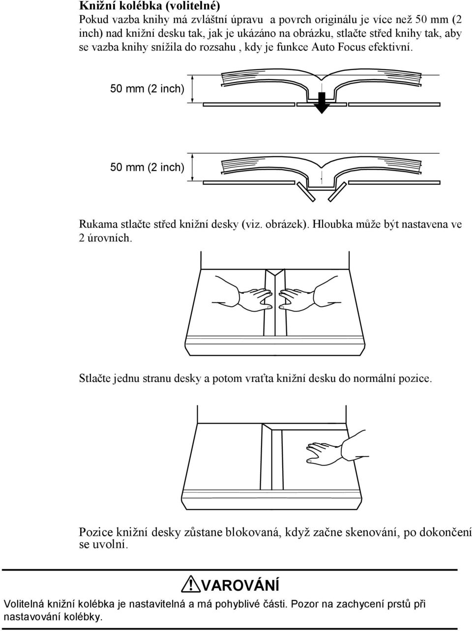 50 mm (2 inch) 50 mm (2 inch) Rukama stlačte střed knižní desky (viz. obrázek). Hloubka může být nastavena ve 2 úrovních.