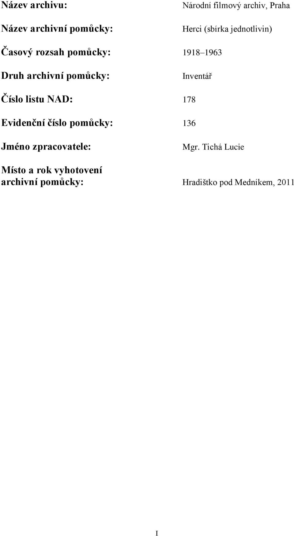 Inventář Číslo listu NAD: 178 Evidenční číslo pomůcky: 136 Jméno zpracovatele: