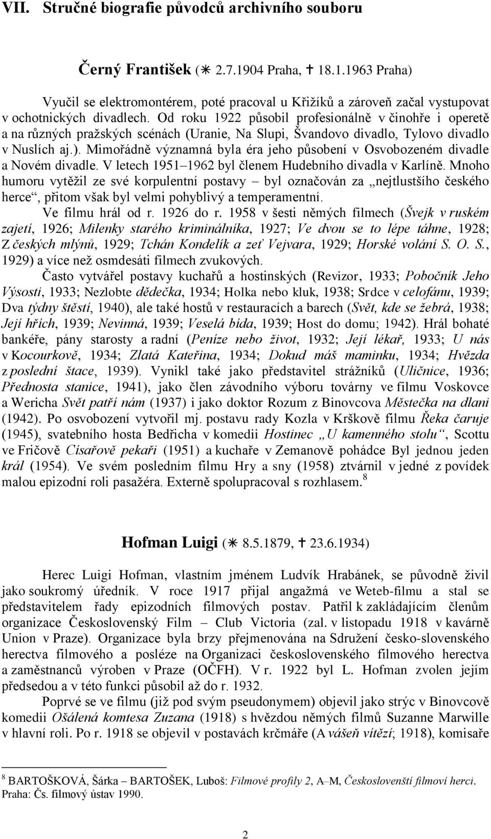 Mimořádně významná byla éra jeho působení v Osvobozeném divadle a Novém divadle. V letech 1951 1962 byl členem Hudebního divadla v Karlíně.