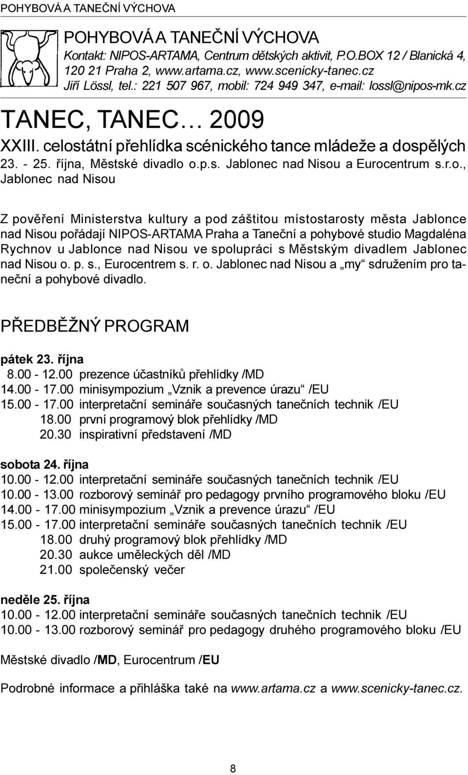 r.o., Jablonec nad Nisou Z povìøení Ministerstva kultury a pod záštitou místostarosty mìsta Jablonce nad Nisou poøádají NIPOS-ARTAMA Praha a Taneèní a pohybové studio Magdaléna Rychnov u Jablonce nad