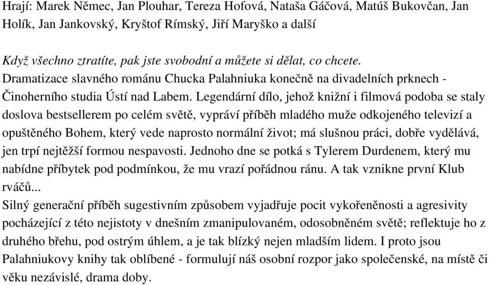 Legendární dílo, jehož knižní i filmová podoba se staly doslova bestsellerem po celém světě, vypráví příběh mladého muže odkojeného televizí a opuštěného Bohem, který vede naprosto normální život; má