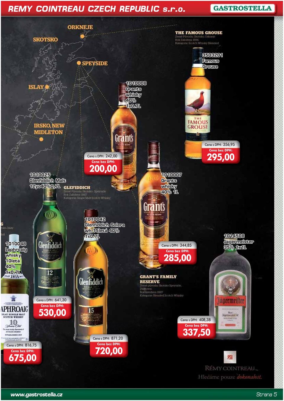 295,00 1010048 Laphroaig whisky 10letá 40% 1x0.7L 1010042 Glenfiddich Solera wh.15letá 40% 1x0.