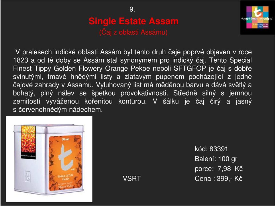 Tento Special Finest Tippy Golden Flowery Orange Pekoe neboli SFTGFOP je čaj s dobře svinutými, tmavě hnědými listy a zlatavým pupenem pocházející z jedné