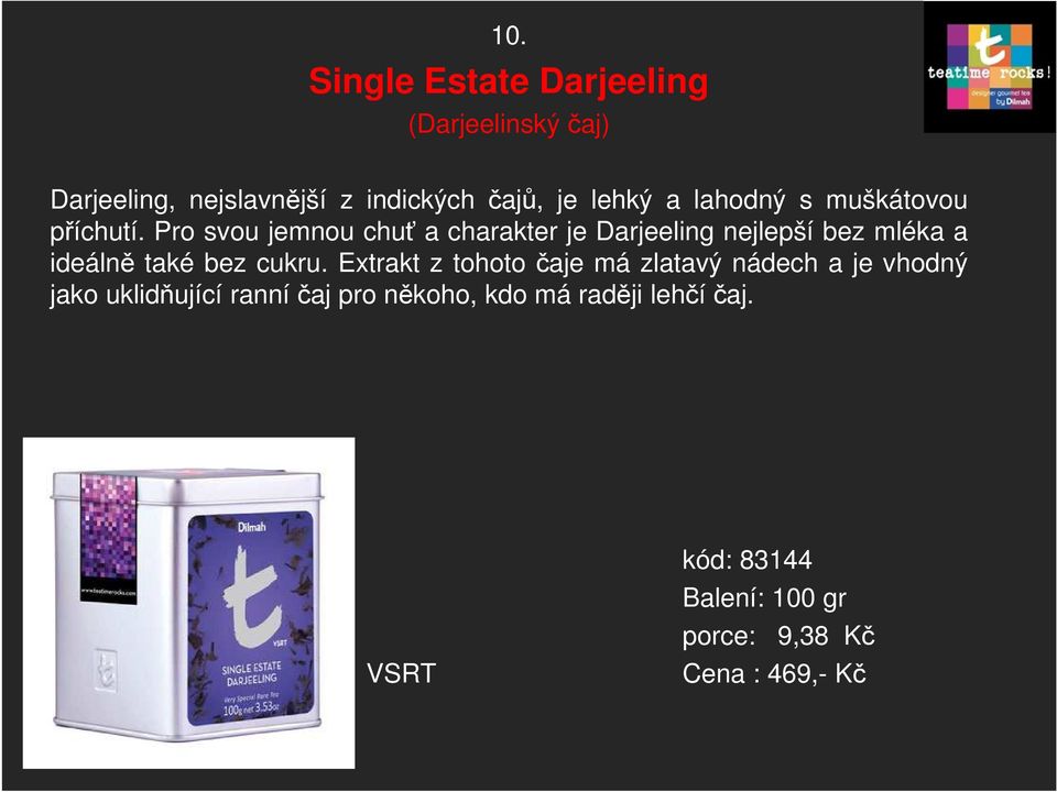 Pro svou jemnou chuť a charakter je Darjeeling nejlepší bez mléka a ideálně také bez cukru.