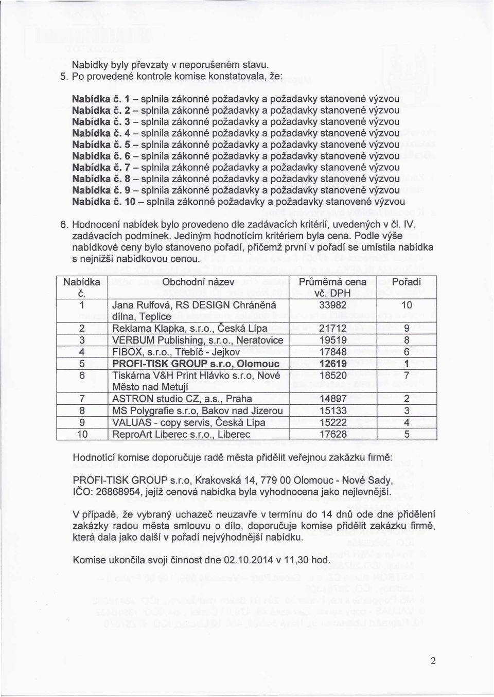 4 - splnila zákonné požadavky a požadavky stanovené výzvou Nabídka Č. 5 - splnila zákonné požadavky a požadavky stanovené výzvou Nabídka Č.