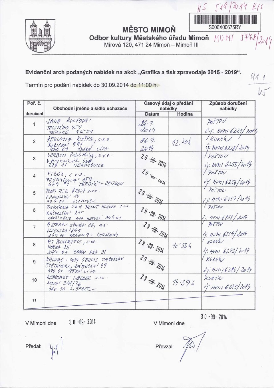 Casový údaj o předání Způsob doručení Obchodní jméno a sídlo uchazeče nabídky nabídky doručení Datum Hodina 1 2 3 \!/(l.j li /2(jL rot4 I 01: 9. J1yJ--pt/ 1lJU ílífo tr.