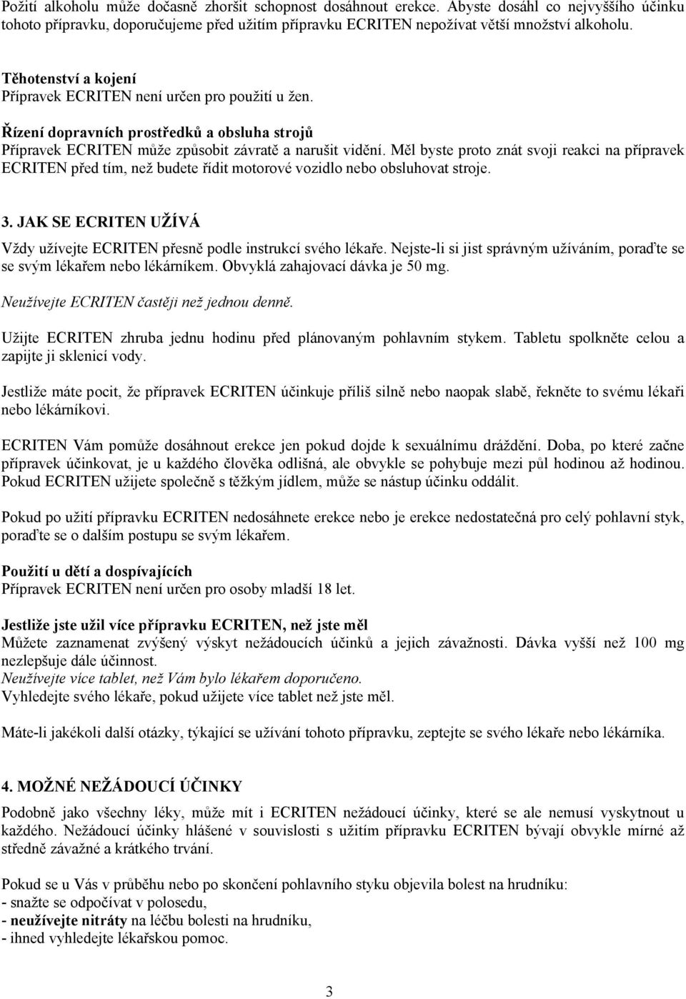 Měl byste proto znát svoji reakci na přípravek ECRITEN před tím, než budete řídit motorové vozidlo nebo obsluhovat stroje. 3.