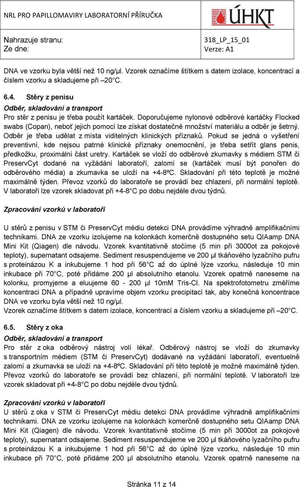 Odběr je třeba udělat z místa viditelných klinických příznaků.