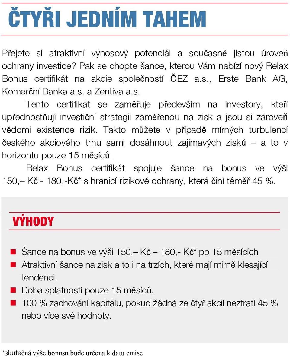 Takto můžete v případě mírných turbulencí českého akciového trhu sami dosáhnout zajímavých zisků a to v horizontu pouze 15 měsíců.