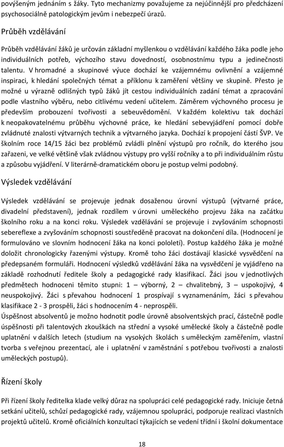 V hromadné a skupinové výuce dochází ke vzájemnému ovlivnění a vzájemné inspiraci, k hledání společných témat a příklonu k zaměření většiny ve skupině.