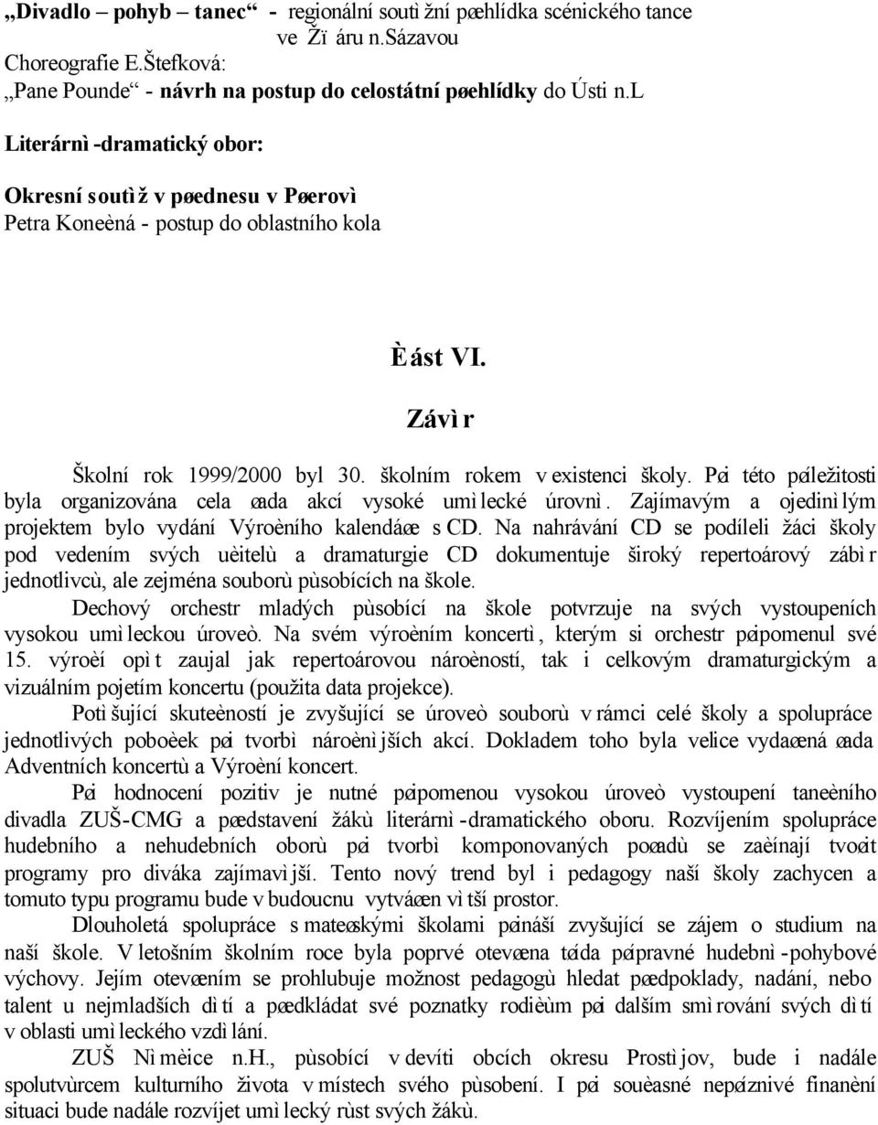 Pøi této pøíležitosti byla organizována cela øada akcí vysoké umìlecké úrovnì. Zajímavým a ojedinìlým projektem bylo vydání Výroèního kalendáøe s CD.