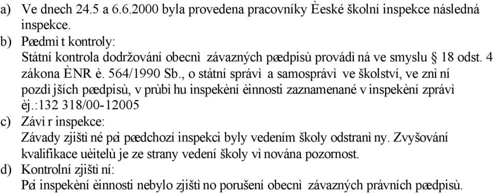 , o státní správì a samosprávì ve školství, ve znìní pozdìjších pøedpisù, v prùbìhu inspekèní èinnosti zaznamenané v inspekèní zprávì èj.