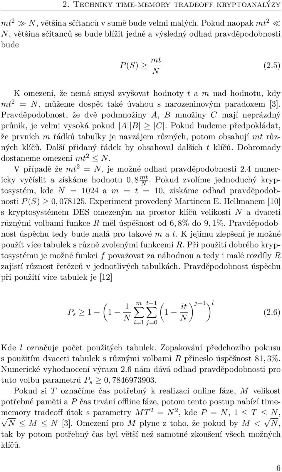 5) K omezení, že nemá smysl zvyšovat hodnoty t a m nad hodnotu, kdy mt 2 = N, můžeme dospět také úvahou s narozeninovým paradoxem [3].