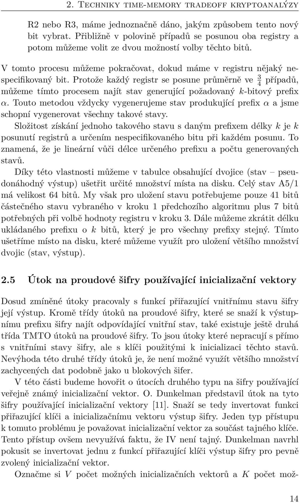 Protože každý registr se posune průměrně ve 3 4 případů, můžeme tímto procesem najít stav generující požadovaný k-bitový prefix α.