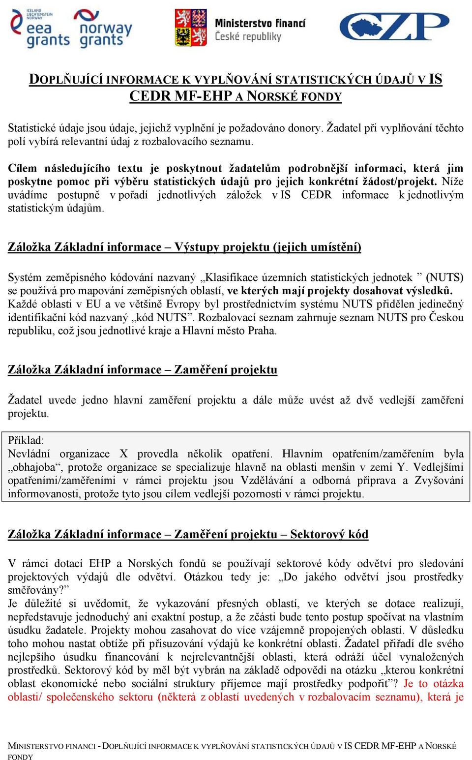 Cílem následujícího textu je poskytnout žadatelům podrobnější informaci, která jim poskytne pomoc při výběru statistických údajů pro jejich konkrétní žádost/projekt.