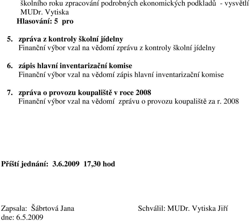 zápis hlavní inventarizační komise Finanční výbor vzal na vědomí zápis hlavní inventarizační komise 7.