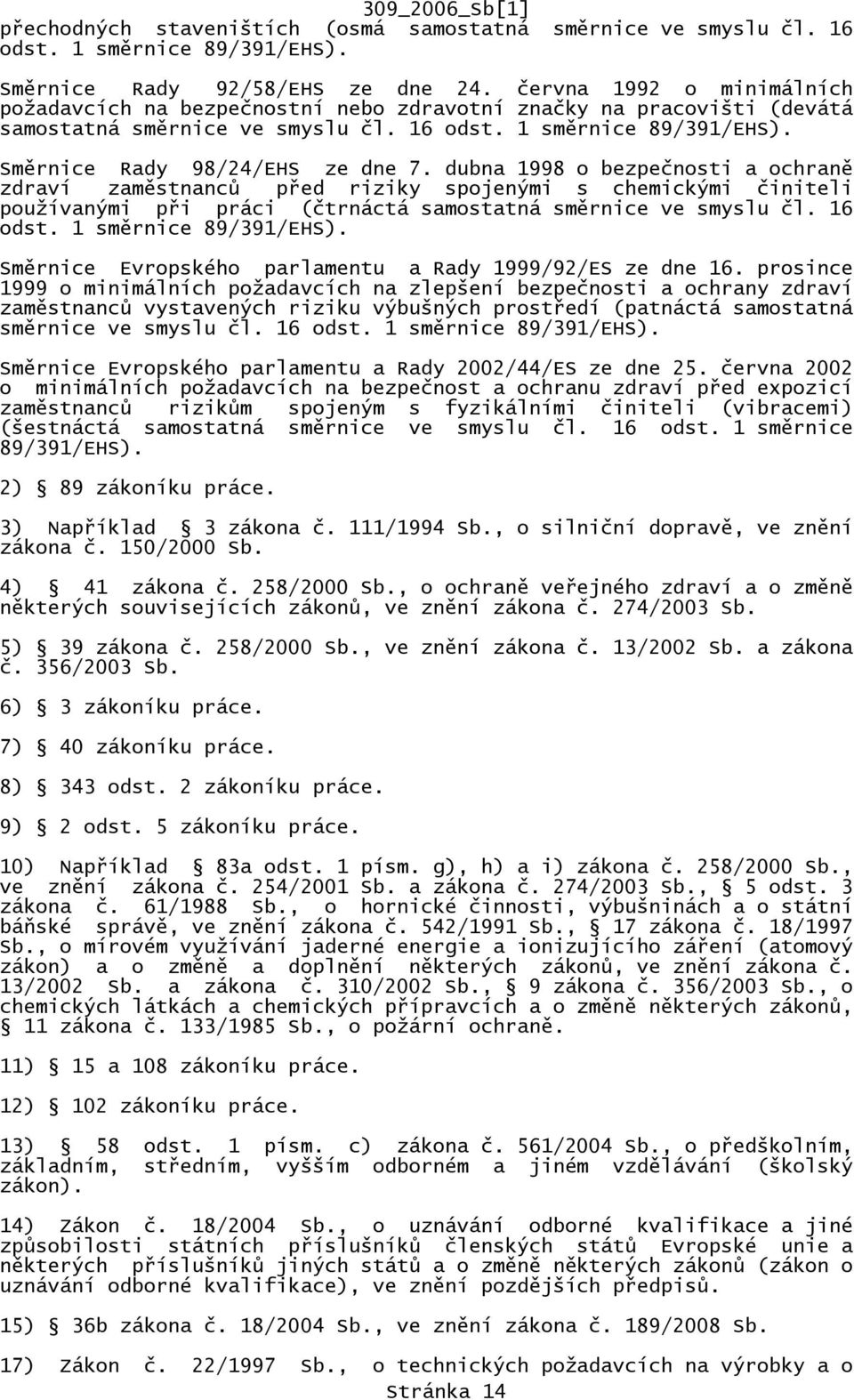 dubna 1998 o bezpečnosti a ochraně zdraví zaměstnanců před riziky spojenými s chemickými činiteli používanými při práci (čtrnáctá samostatná směrnice ve smyslu čl. 16 odst. 1 směrnice 89/391/EHS).