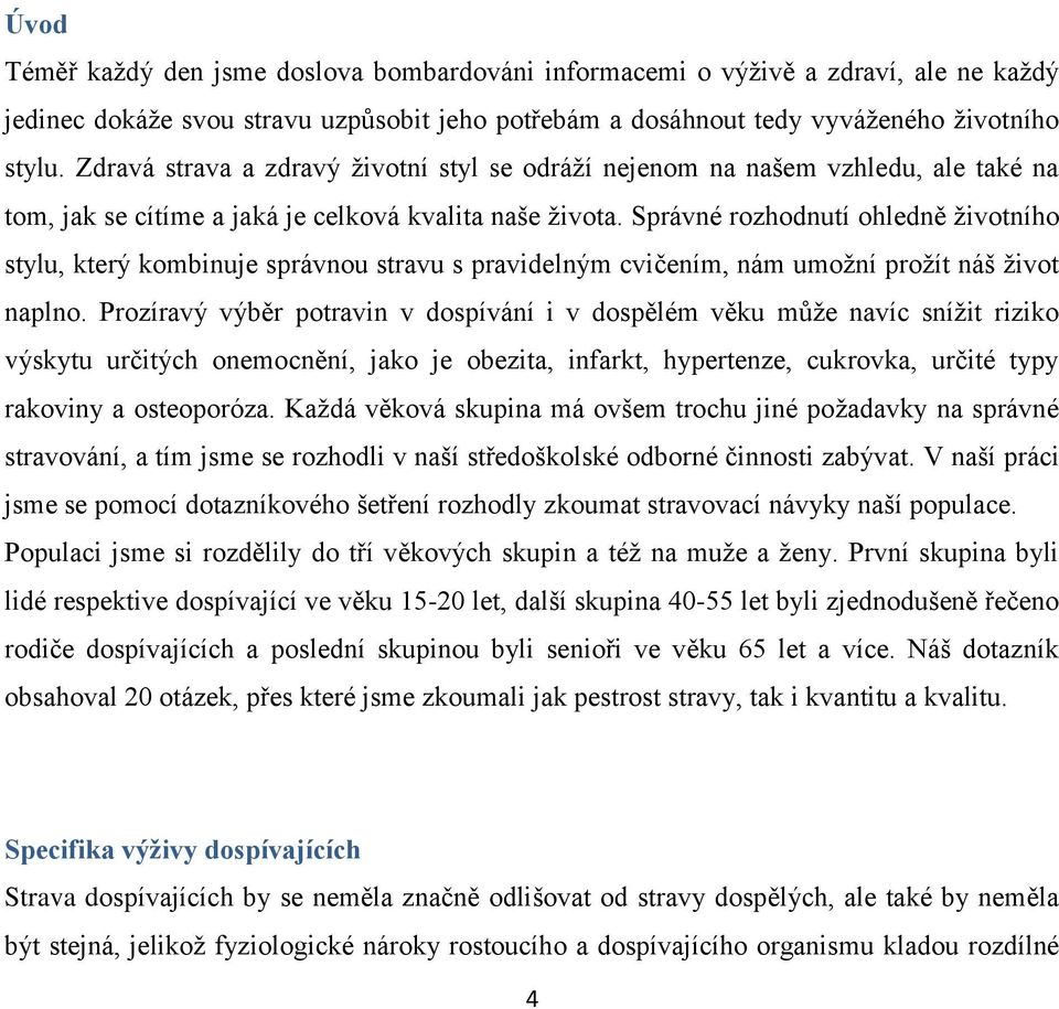 Správné rozhodnutí ohledně životního stylu, který kombinuje správnou stravu s pravidelným cvičením, nám umožní prožít náš život naplno.