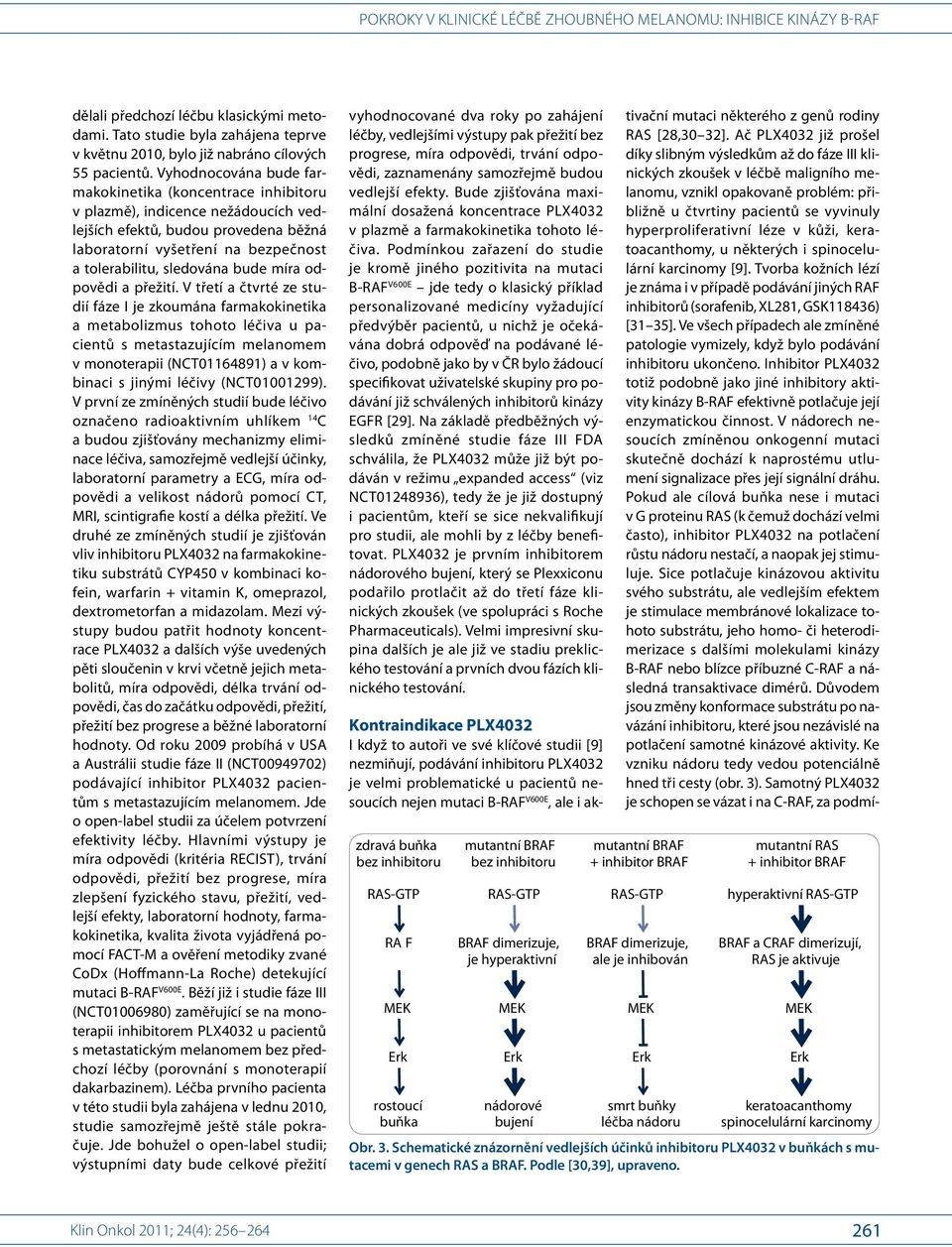 Vyhodnocována bude farmakokinetika (koncentrace inhibitoru v plazmě), indicence nežádoucích vedlejších efektů, budou provedena běžná laboratorní vyšetření na bezpečnost a tolerabilitu, sledována bude