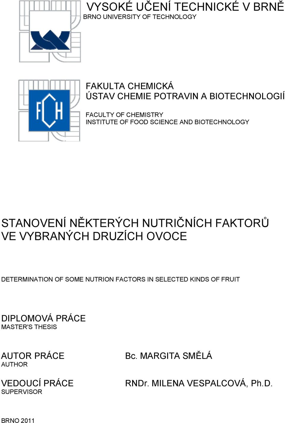 FAKTORŮ VE VYBRANÝCH DRUZÍCH OVOCE DETERMINATION OF SOME NUTRION FACTORS IN SELECTED KINDS OF FRUIT DIPLOMOVÁ