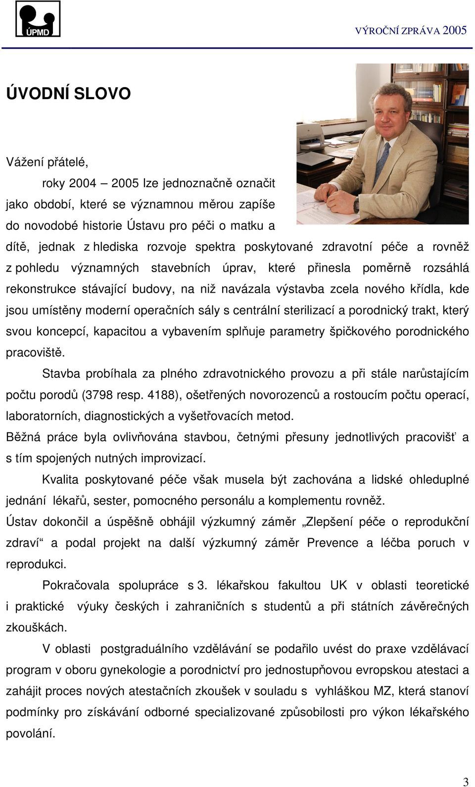 moderní operaních sály s centrální sterilizací a porodnický trakt, který svou koncepcí, kapacitou a vybavením spluje parametry špikového porodnického pracovišt.