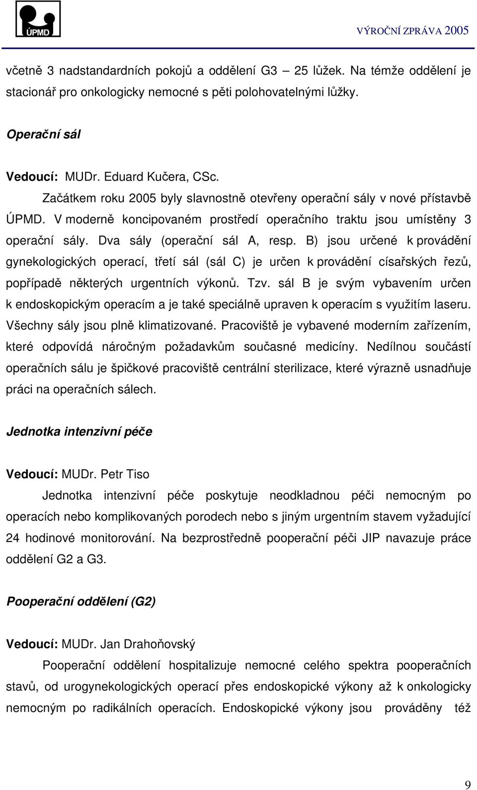 B) jsou urené k provádní gynekologických operací, tetí sál (sál C) je uren k provádní císaských ez, popípad nkterých urgentních výkon. Tzv.