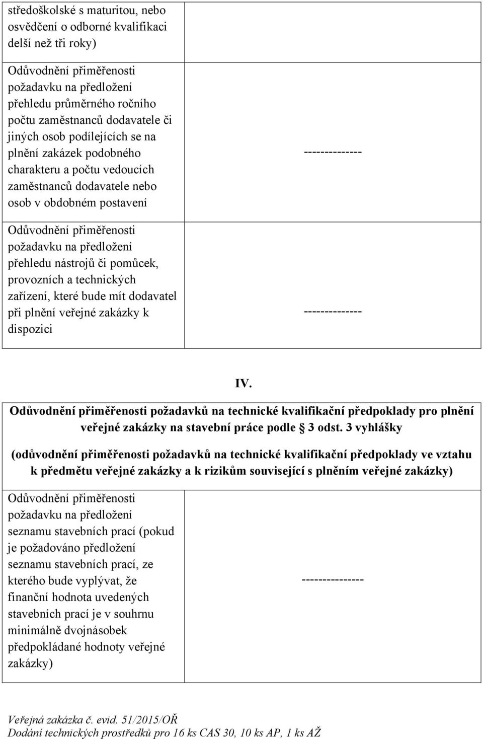 k dispozici IV. požadavků na technické kvalifikační předpoklady pro plnění veřejné zakázky na stavební práce podle 3 odst.