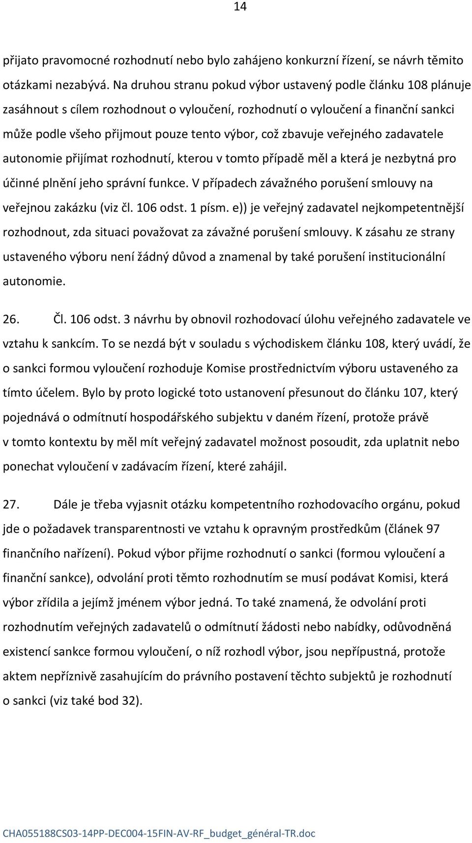 zbavuje veřejného zadavatele autonomie přijímat rozhodnutí, kterou v tomto případě měl a která je nezbytná pro účinné plnění jeho správní funkce.