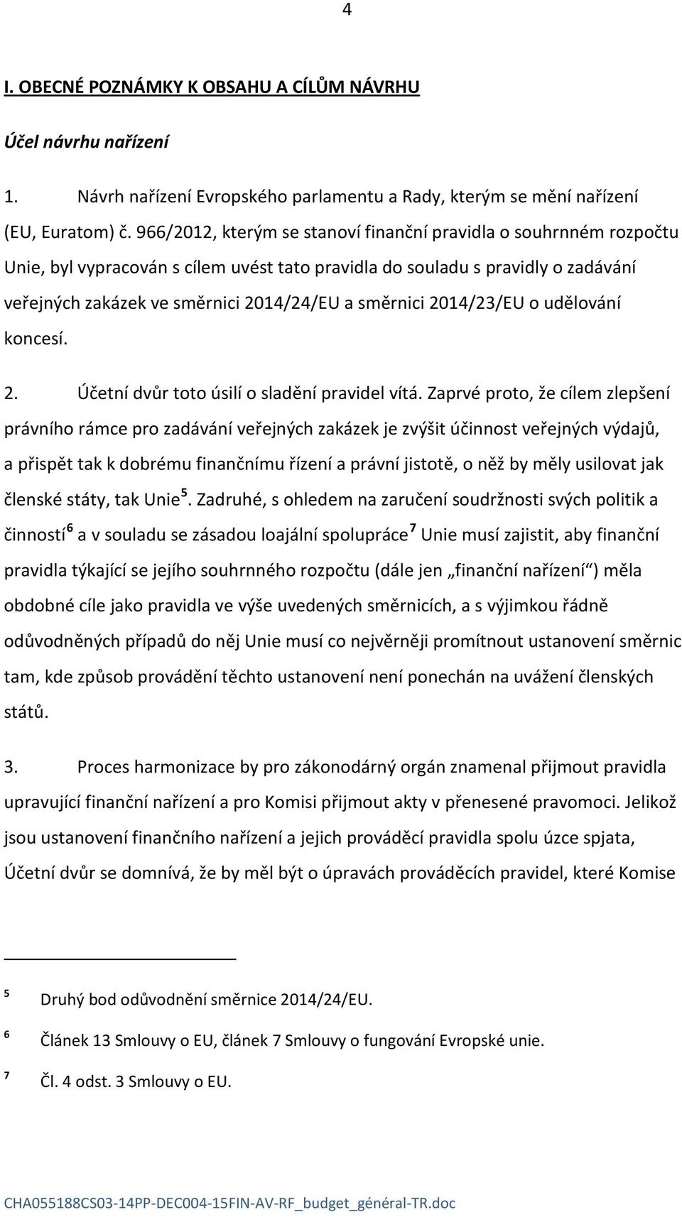 směrnici 2014/23/EU o udělování koncesí. 2. Účetní dvůr toto úsilí o sladění pravidel vítá.