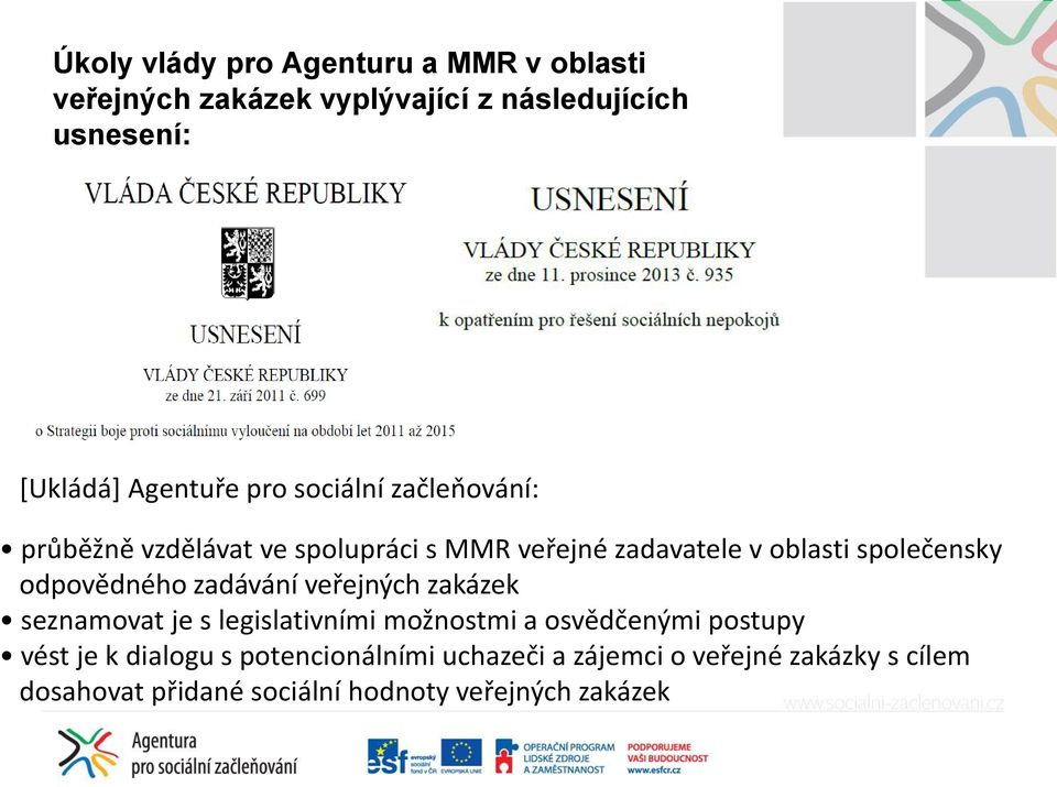 společensky odpovědného zadávání veřejných zakázek seznamovat je s legislativními možnostmi a osvědčenými postupy