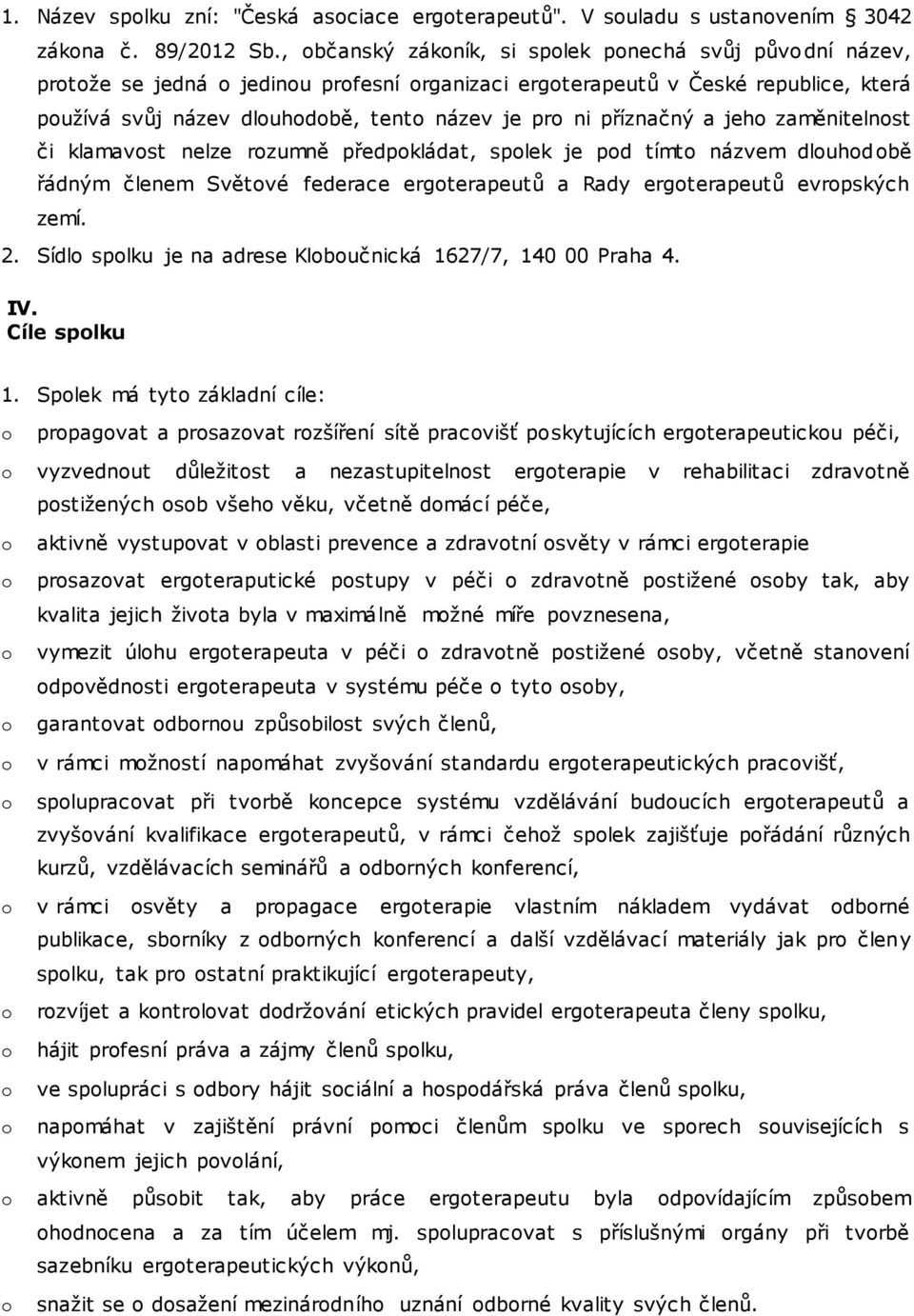 zaměnitelnst či klamavst nelze rzumně předpkládat, splek je pd tímt názvem dluhdbě řádným členem Světvé federace ergterapeutů a Rady ergterapeutů evrpských zemí. 2.