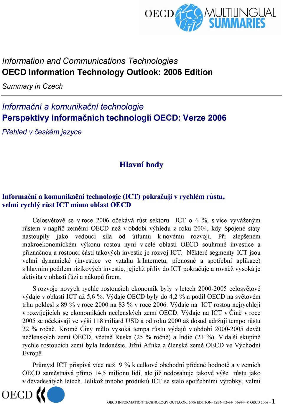 ICT o 6 %, s více vyváženým růstem v napříč zeměmi OECD než v období výhledu z roku 2004, kdy Spojené státy nastoupily jako vedoucí síla od útlumu k novému rozvoji.