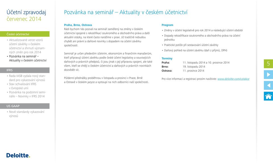 Seminář je určen především účetním, ekonomům a finančním manažerům, kteří připravují účetní závěrku podle české účetní legislativy a souvisejících daňových a právních předpisů, či jsou jinak s její