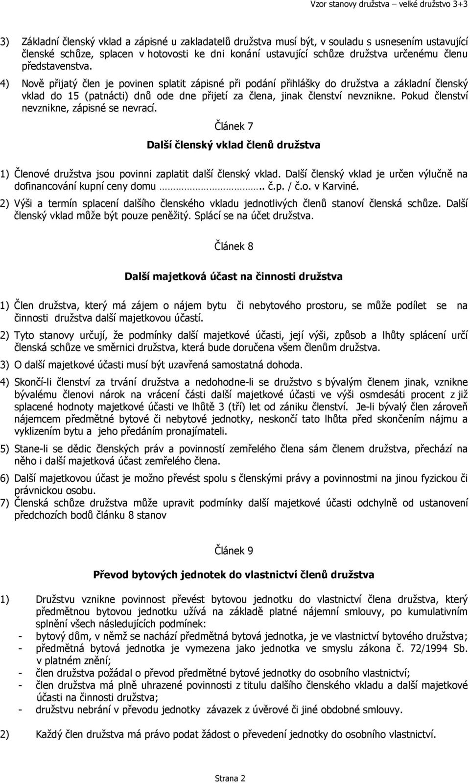 Pokud členství nevznikne, zápisné se nevrací. Článek 7 Další členský vklad členů družstva 1) Členové družstva jsou povinni zaplatit další členský vklad.