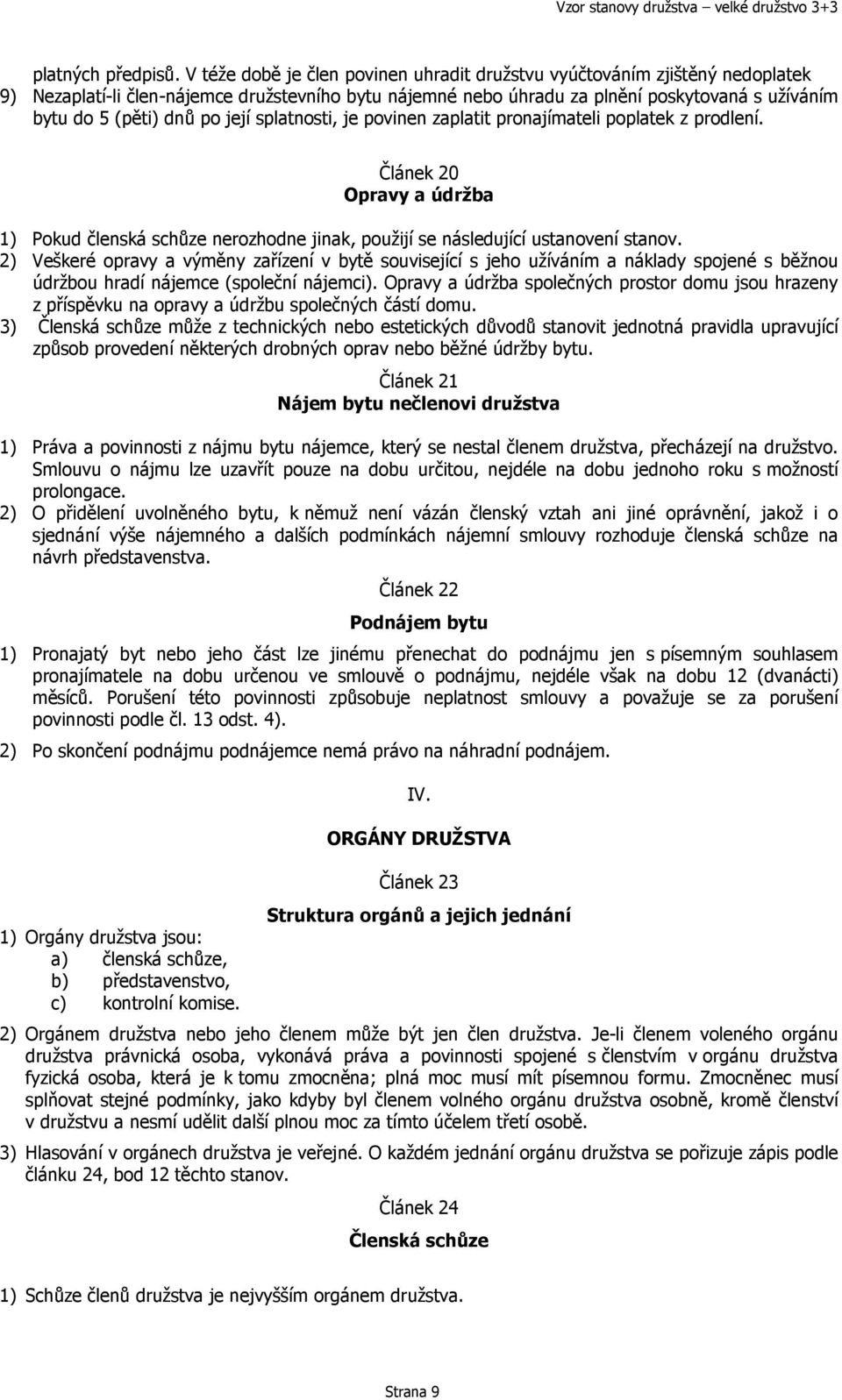 po její splatnosti, je povinen zaplatit pronajímateli poplatek z prodlení. Článek 20 Opravy a údržba 1) Pokud členská schůze nerozhodne jinak, použijí se následující ustanovení stanov.