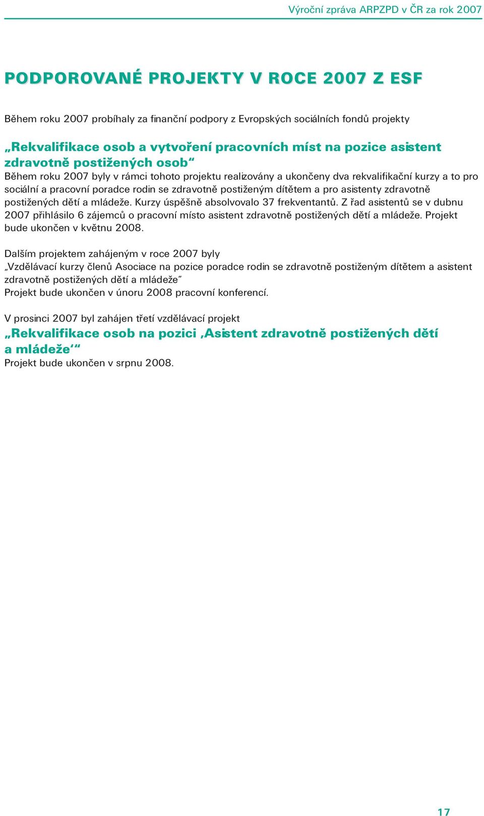 asistenty zdravotně postižených dětí a mládeže. Kurzy úspěšně absolvovalo 37 frekventantů.