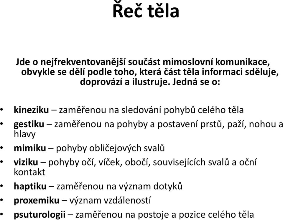 Jedná se o: kineziku zaměřenou na sledování pohybů celého těla gestiku zaměřenou na pohyby a postavení prstů, paží, nohou a