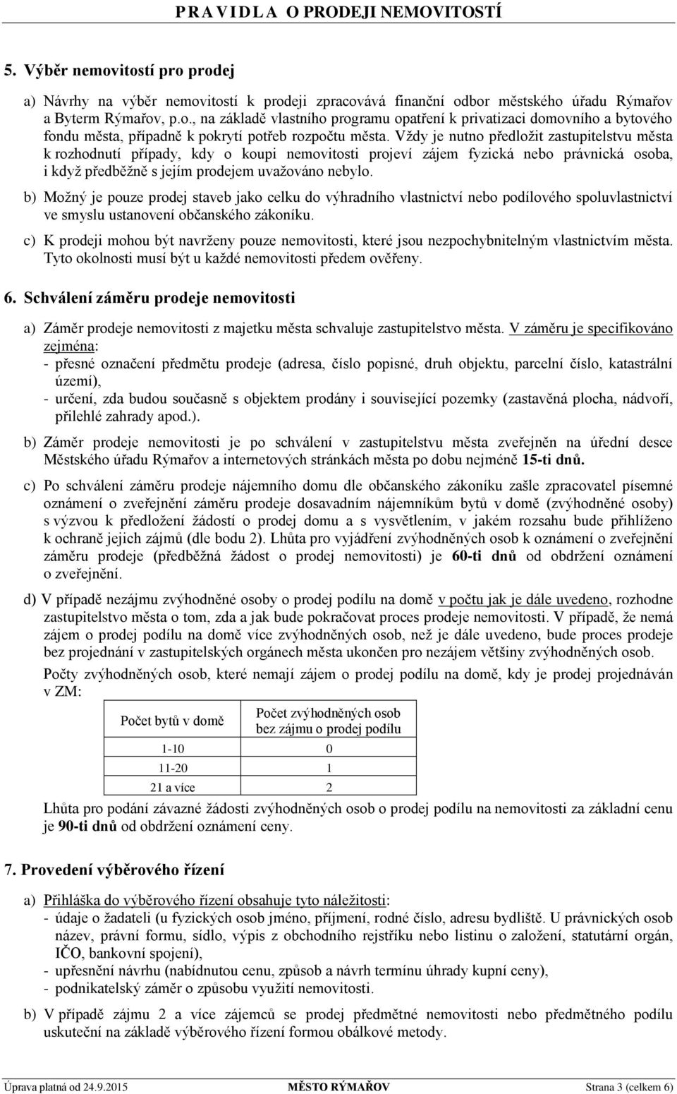 b) Možný je pouze prodej staveb jako celku do výhradního vlastnictví nebo podílového spoluvlastnictví ve smyslu ustanovení občanského zákoníku.