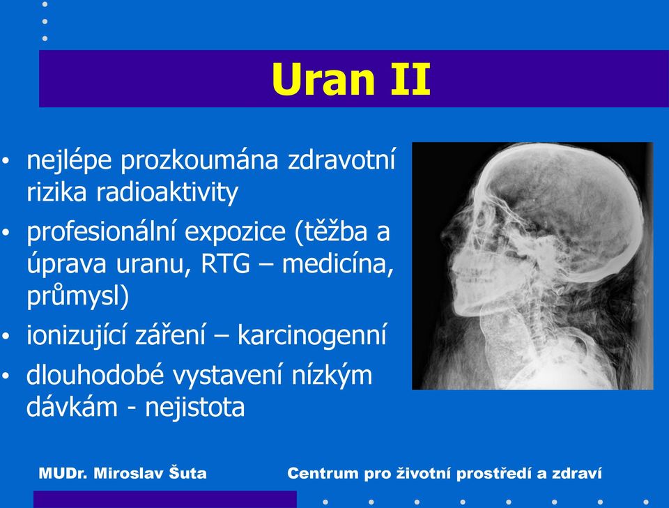 úprava uranu, RTG medicína, průmysl) ionizující