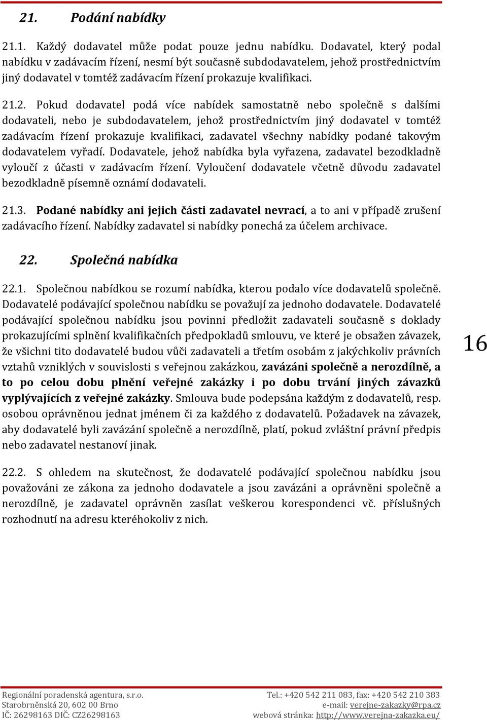 .2. Pokud dodavatel podá více nabídek samostatně nebo společně s dalšími dodavateli, nebo je subdodavatelem, jehož prostřednictvím jiný dodavatel v tomtéž zadávacím řízení prokazuje kvalifikaci,